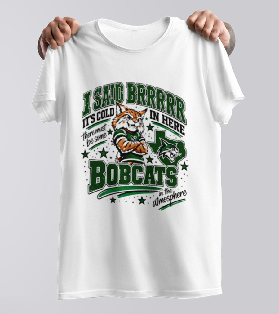 I Said Brr It's Cold In Here Bobcats Atmosphere Texas State University T-Shirt