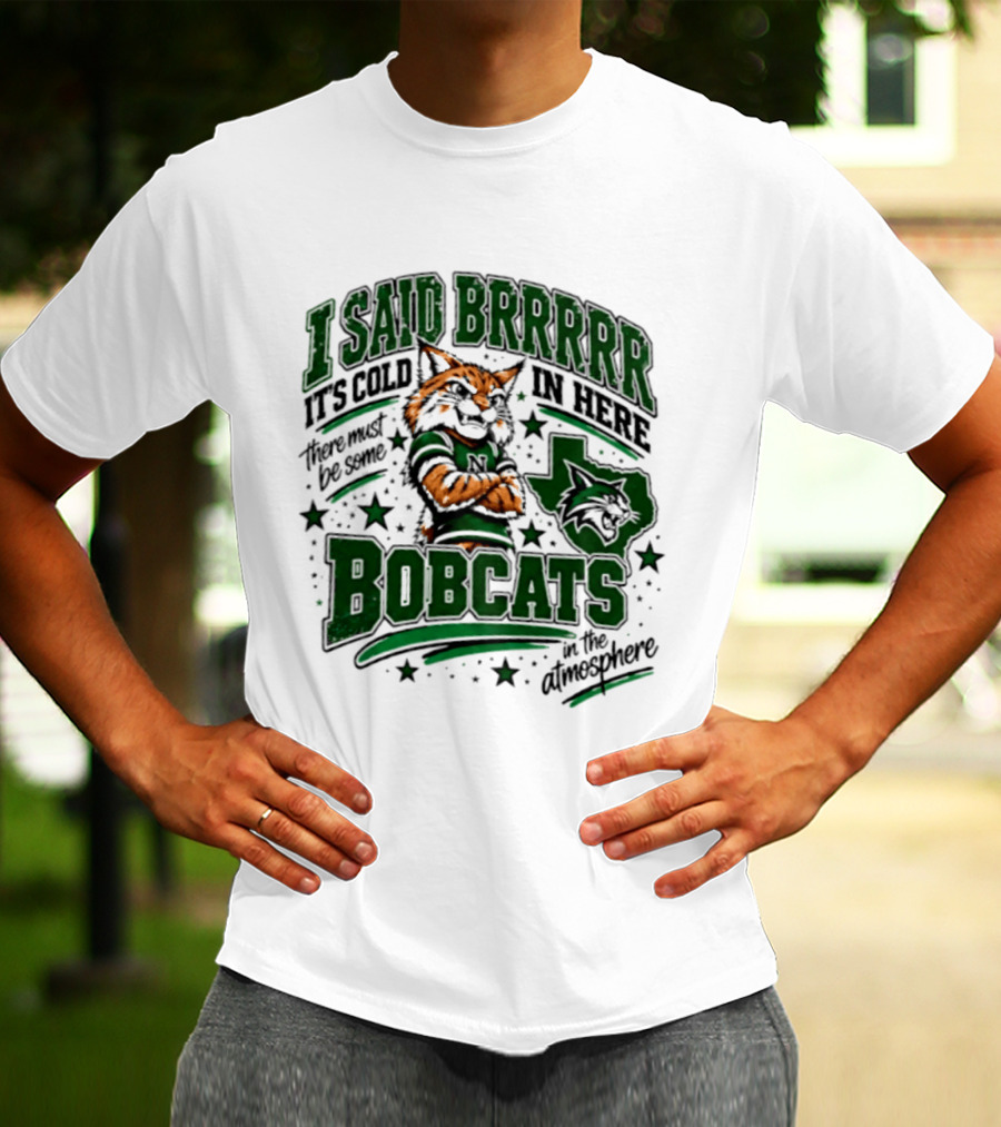 I Said Brr It's Cold In Here Bobcats Atmosphere Texas State University T-Shirt
