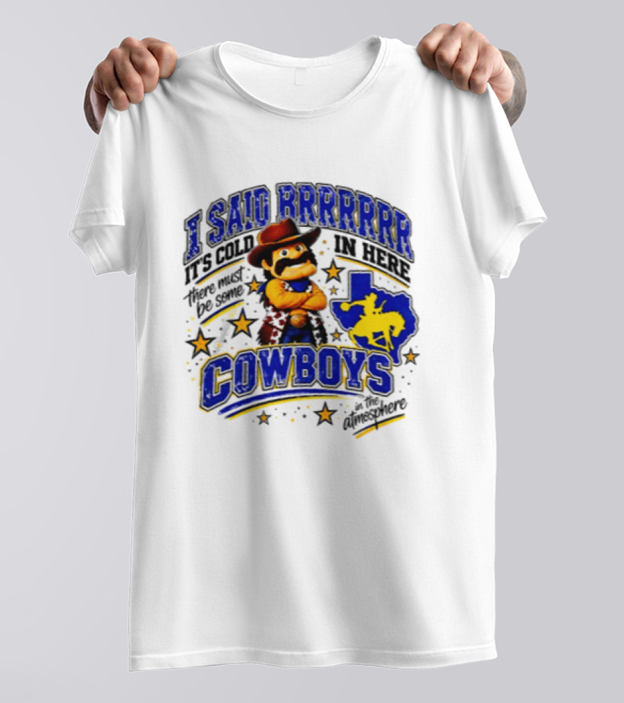 I Said Brrrrr It's Cold In Here There Must Be Some Cowboys In The Atmosphere Texas Star Cowboy Rider T-Shirt