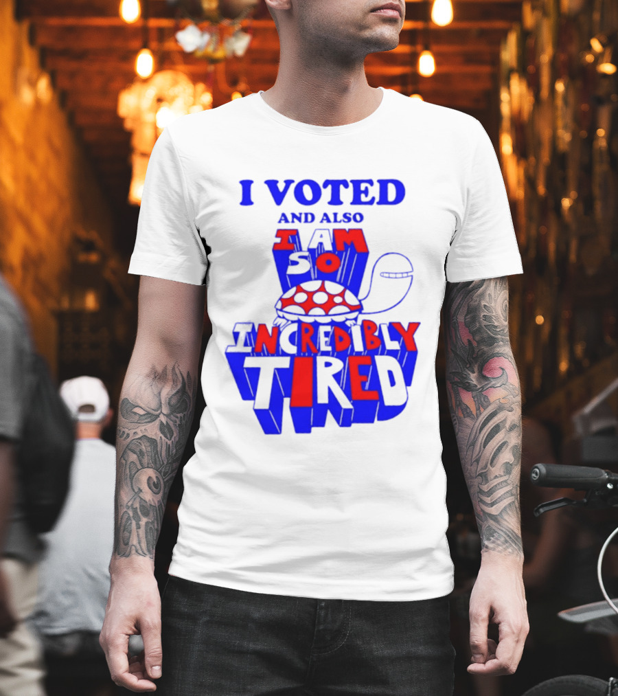 I Voted And Also I Am So Incredibly Tired Turtle T-Shirt