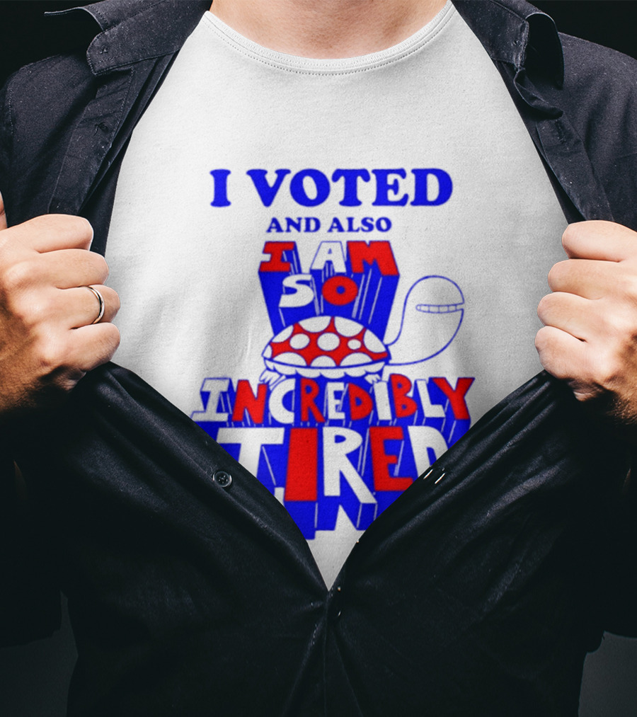I Voted And Also I Am So Incredibly Tired Turtle T-Shirt