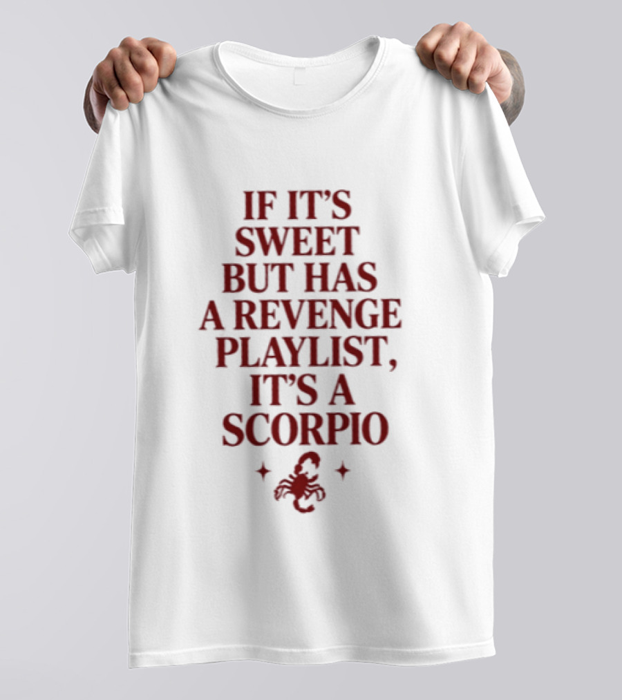 Scorpio If It's Sweet But Has A Revenge Playlist Zodiac Sign Text With Scorpion T-Shirt