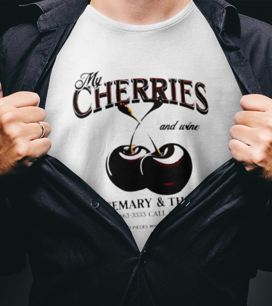 My Cherries And Wine Rosemary And Thyme Call Cherry I Fall To Pieces When I'm With You T-Shirt