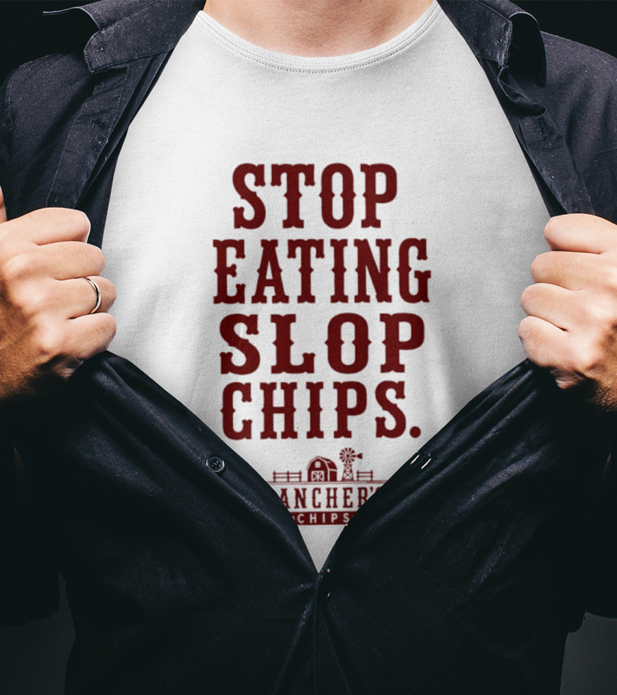 Stop Eating Slop Chips Rancher's T-Shirt