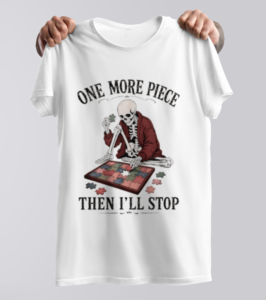 One More Piece Then I'll Stop Skeleton Puzzle T-Shirt