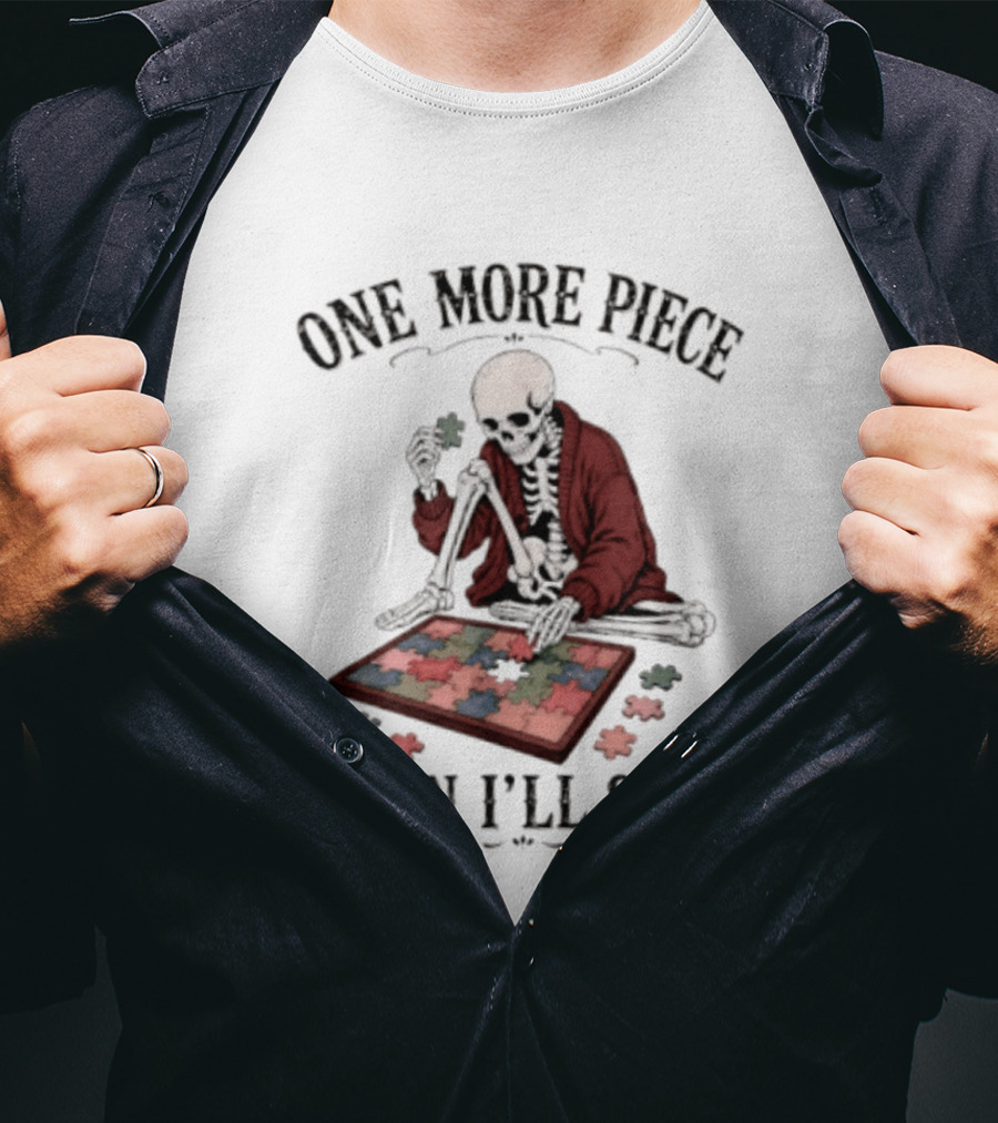 One More Piece Then I'll Stop Skeleton Puzzle T-Shirt