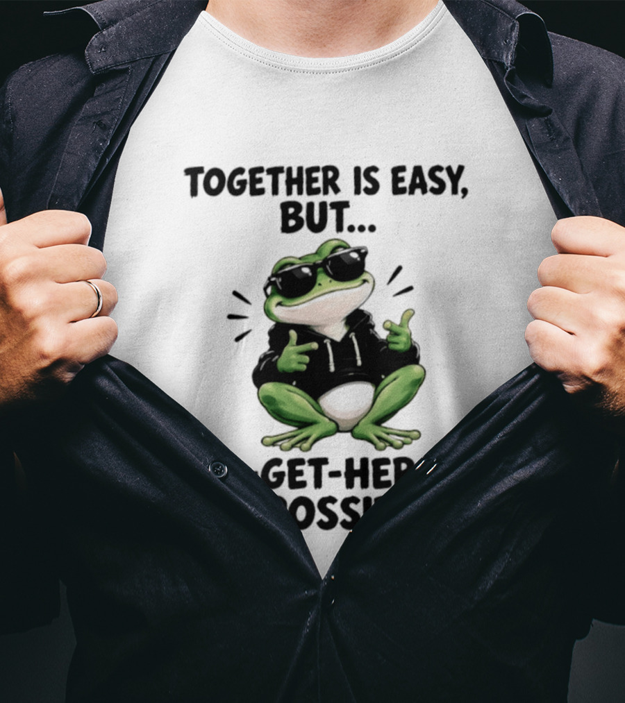 Together Is Easy But To Get Her Is Impossible Cool Frog And Sunglasses T-Shirt