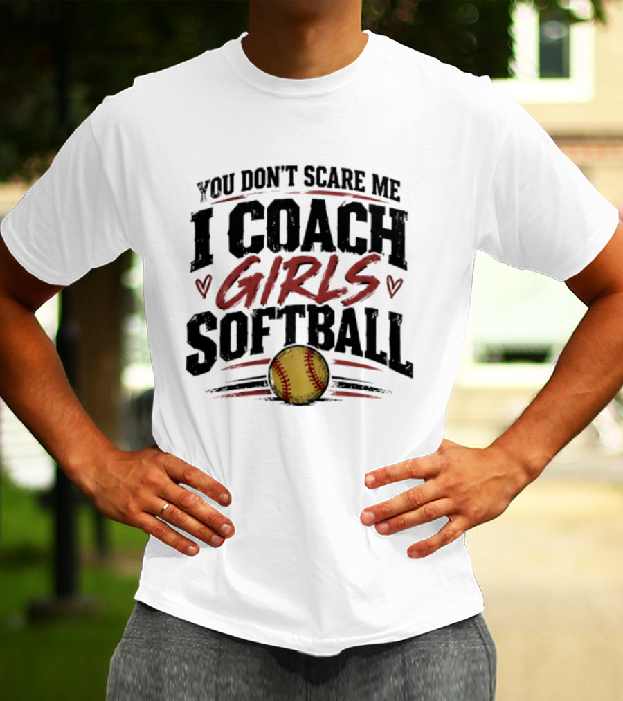 You Don't Scare Me I Coach Girls Softball Softball Heart T-Shirt
