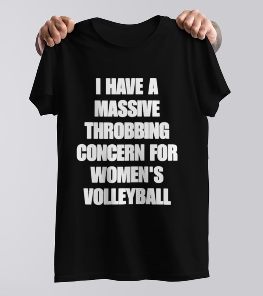 I Have A Massive Throbbing Concern For Women's Volleyball T-Shirt