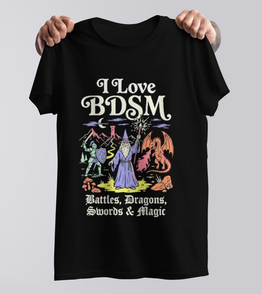 I Love BDSM Battles Dragons Swords And Magic Fantasy Adventure T-Shirt