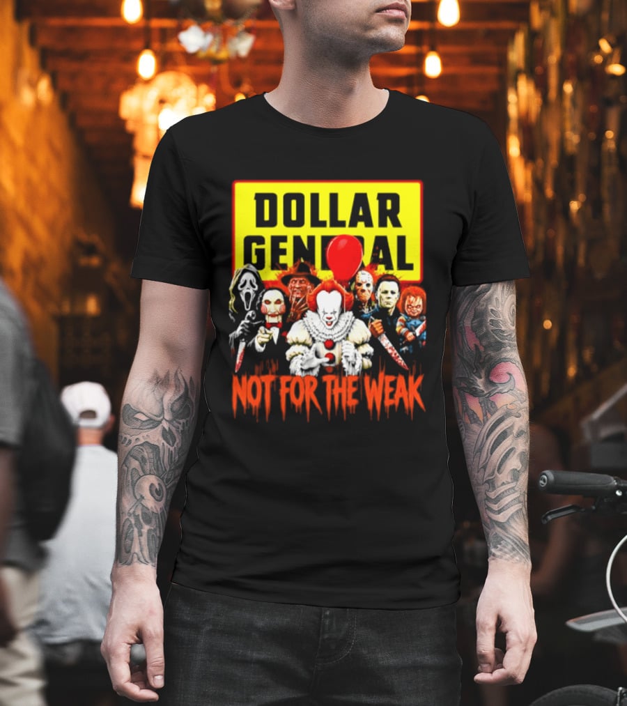 Dollar General Not For The Weak Halloween Horror Movie Friends Pennywise Michael Myers Freddy Krueger Chucky Jigsaw T-Shirt