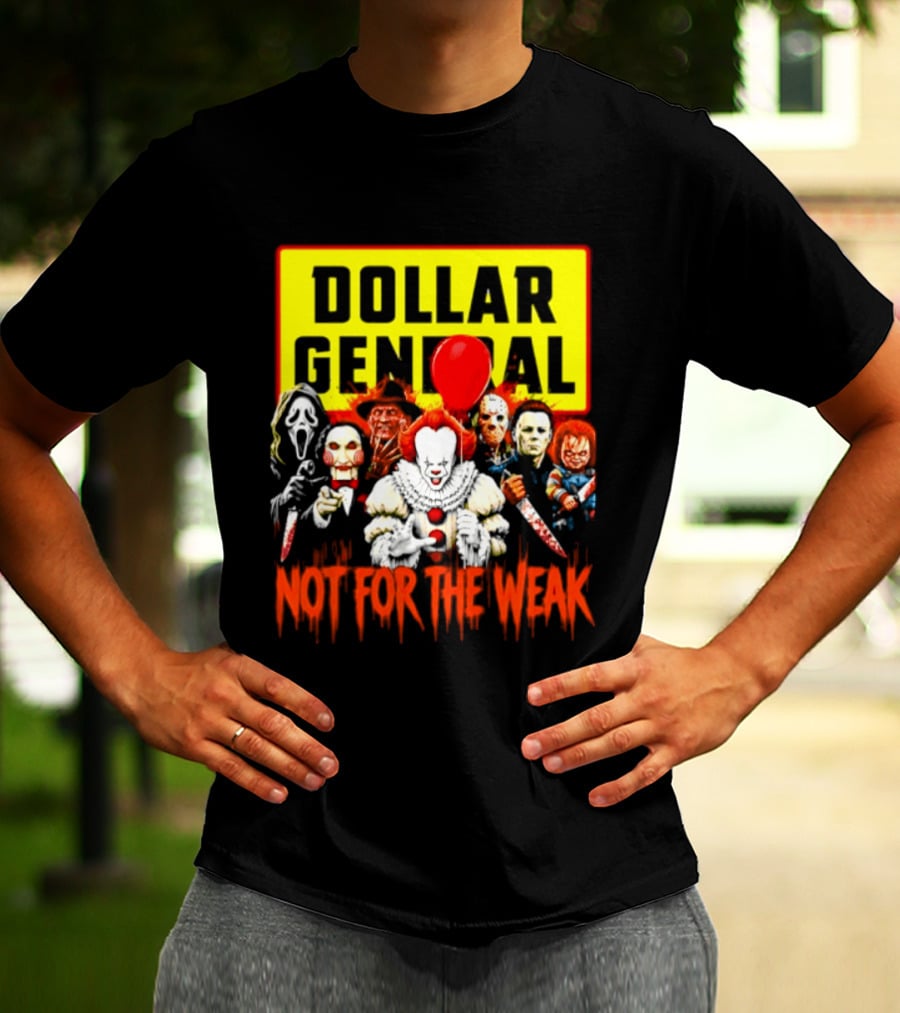 Dollar General Not For The Weak Halloween Horror Movie Friends Pennywise Michael Myers Freddy Krueger Chucky Jigsaw T-Shirt