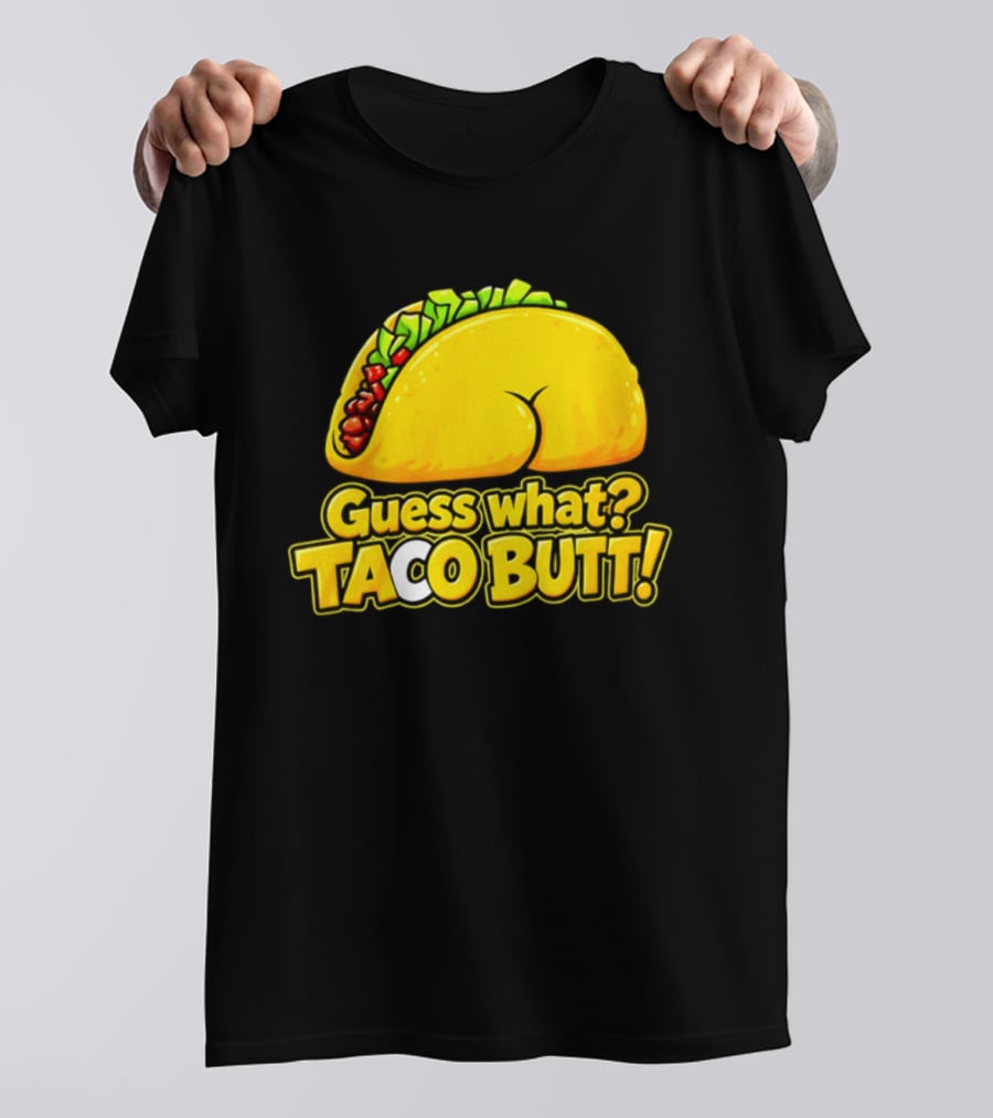 Guess What Taco Butt Humor Funny Food Phrase T-Shirt