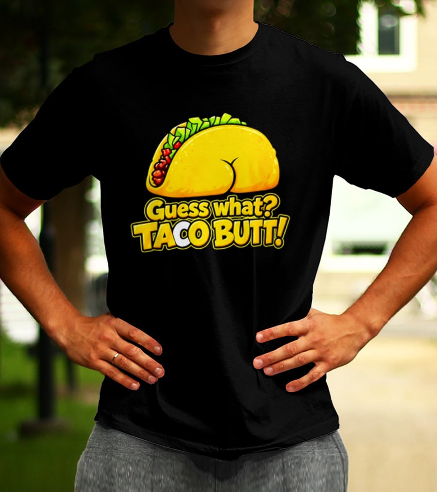 Guess What Taco Butt Humor Funny Food Phrase T-Shirt