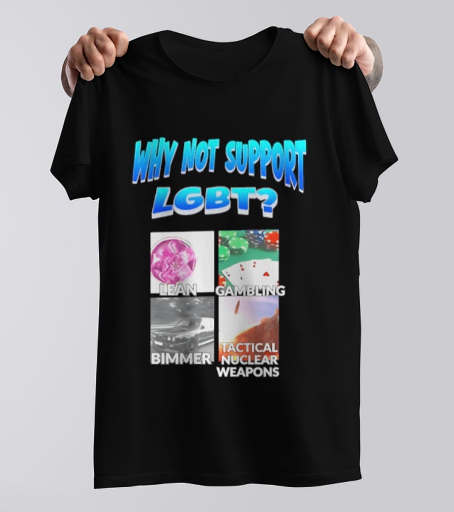 Why Not Support LGBT Lean Gambling Bimmer Tactical Nuclear Weapons T-Shirt
