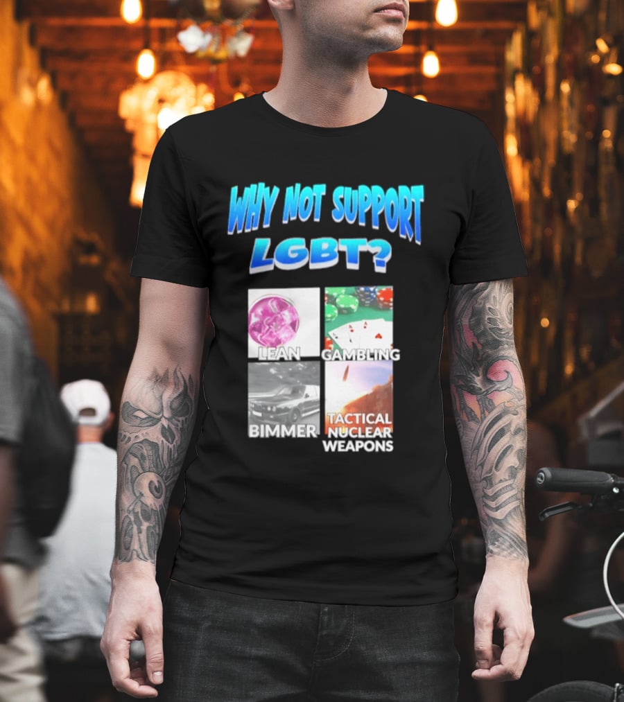 Why Not Support LGBT Lean Gambling Bimmer Tactical Nuclear Weapons T-Shirt