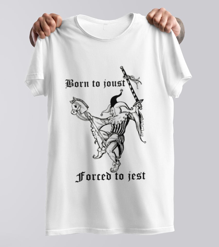 Born To Joust Forced To Jest Jester Medieval Knight Humor T-Shirt