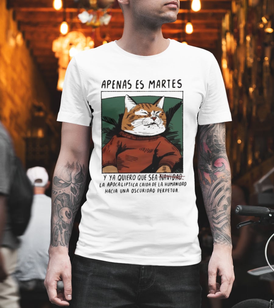 Apenas Es Martes Y Ya Quiero Que Sea La Apocalíptica Caída De La Humanidad Hacia Una Oscuridad Perpetua T-Shirt