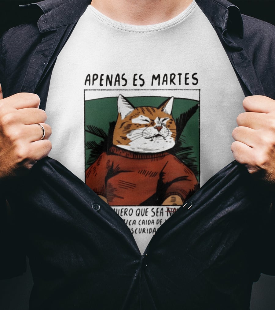 Apenas Es Martes Y Ya Quiero Que Sea La Apocalíptica Caída De La Humanidad Hacia Una Oscuridad Perpetua T-Shirt