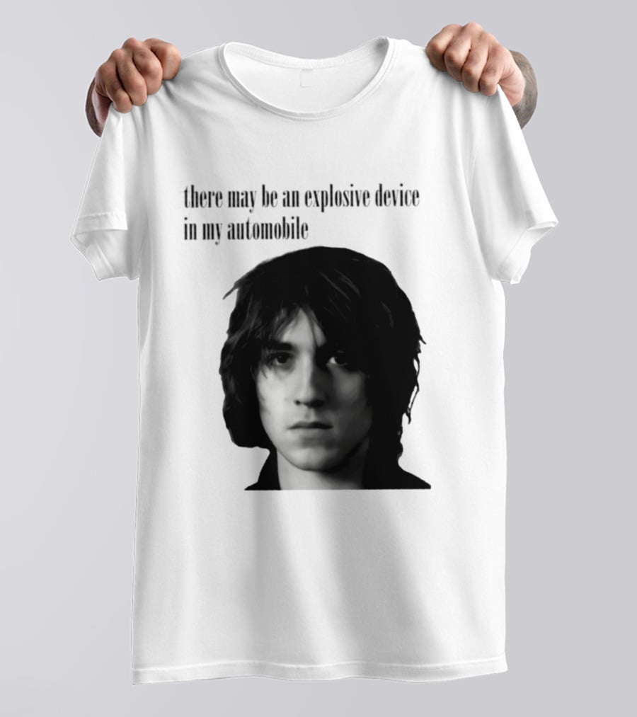 There May Be An Explosive Device In My Automobile T-Shirt