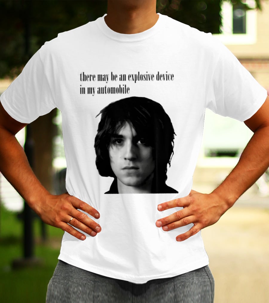 There May Be An Explosive Device In My Automobile T-Shirt