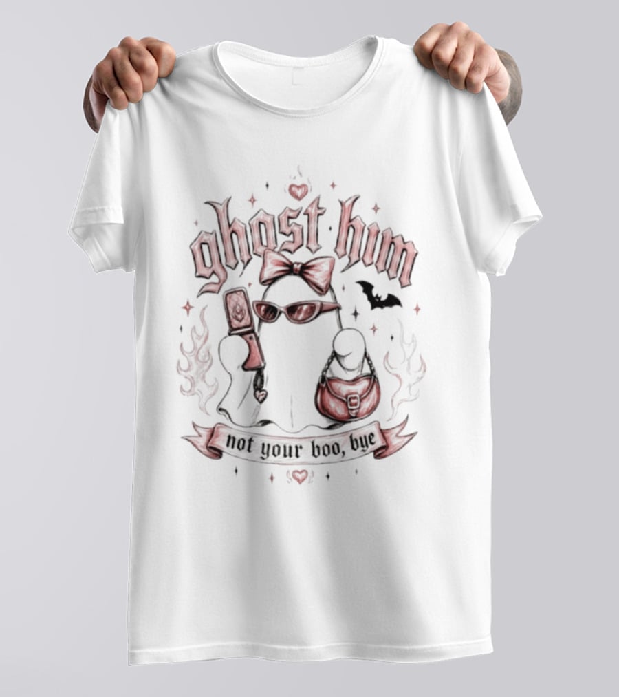 Ghost Him Not Your Boo Bye Flirty Spooky Aesthetic T-Shirt
