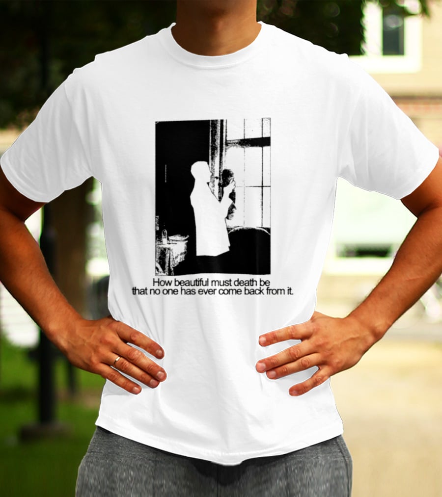 How Beautiful Must Death Be That No One Has Ever Come Back From It Silhouette In Window Scene T-Shirt