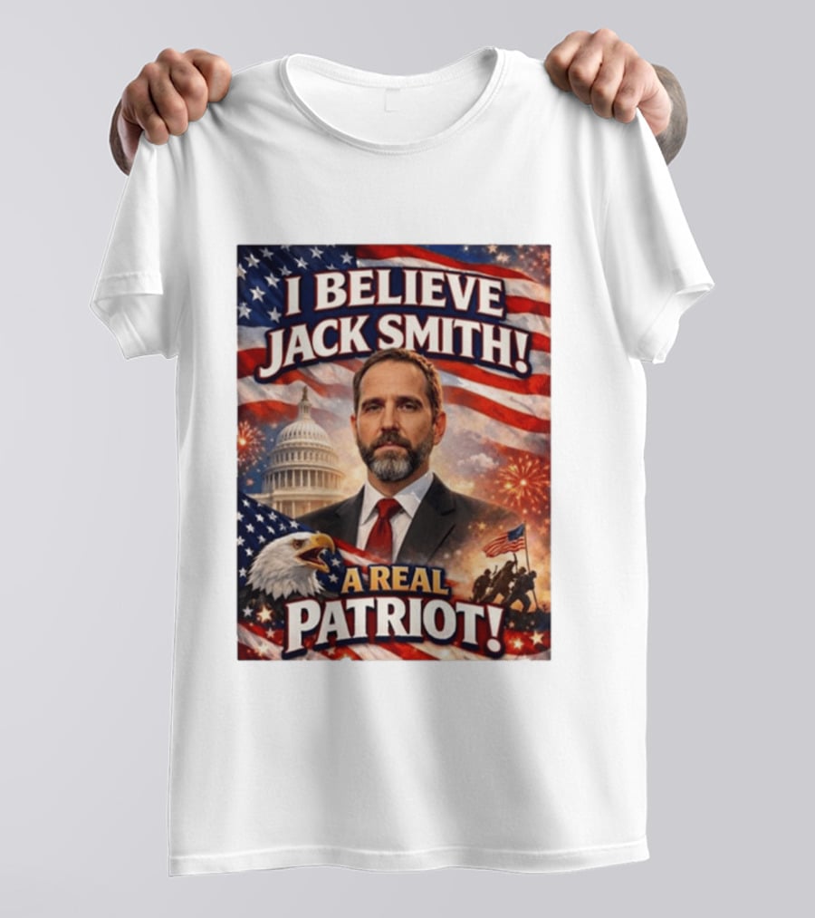 I Believe Jack Smith A Real Patriot Capitol Fireworks Eagle Flag T-Shirt