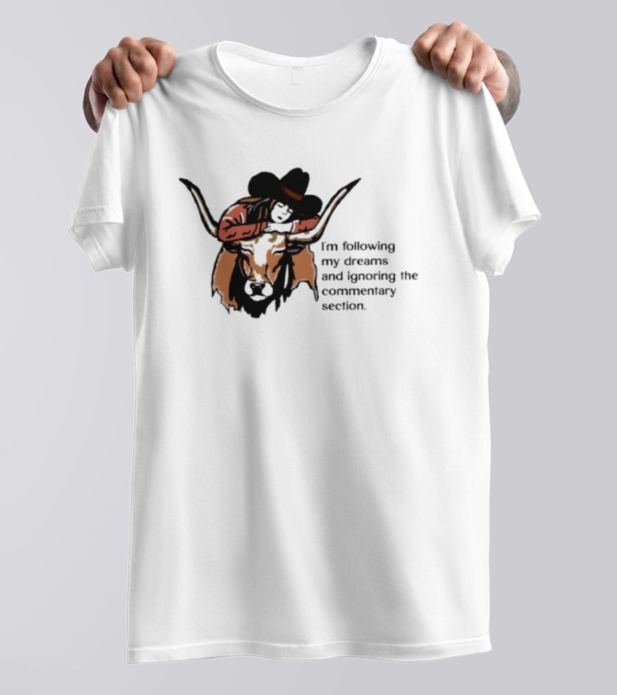 I'm Following My Dreams Cowboy Skull Ignoring The Commentary Section T-Shirt