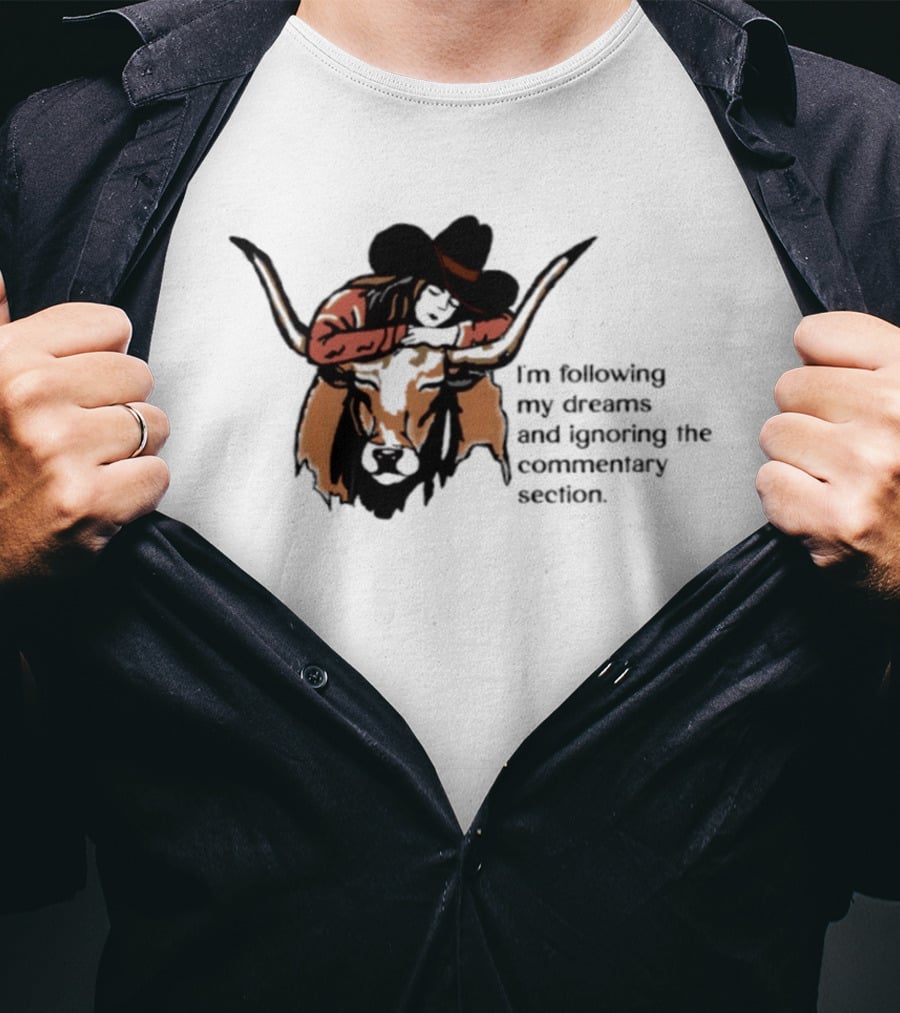 I'm Following My Dreams Cowboy Skull Ignoring The Commentary Section T-Shirt