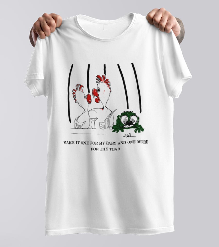 Make It One For My Baby And One More For The Toad T-Shirt