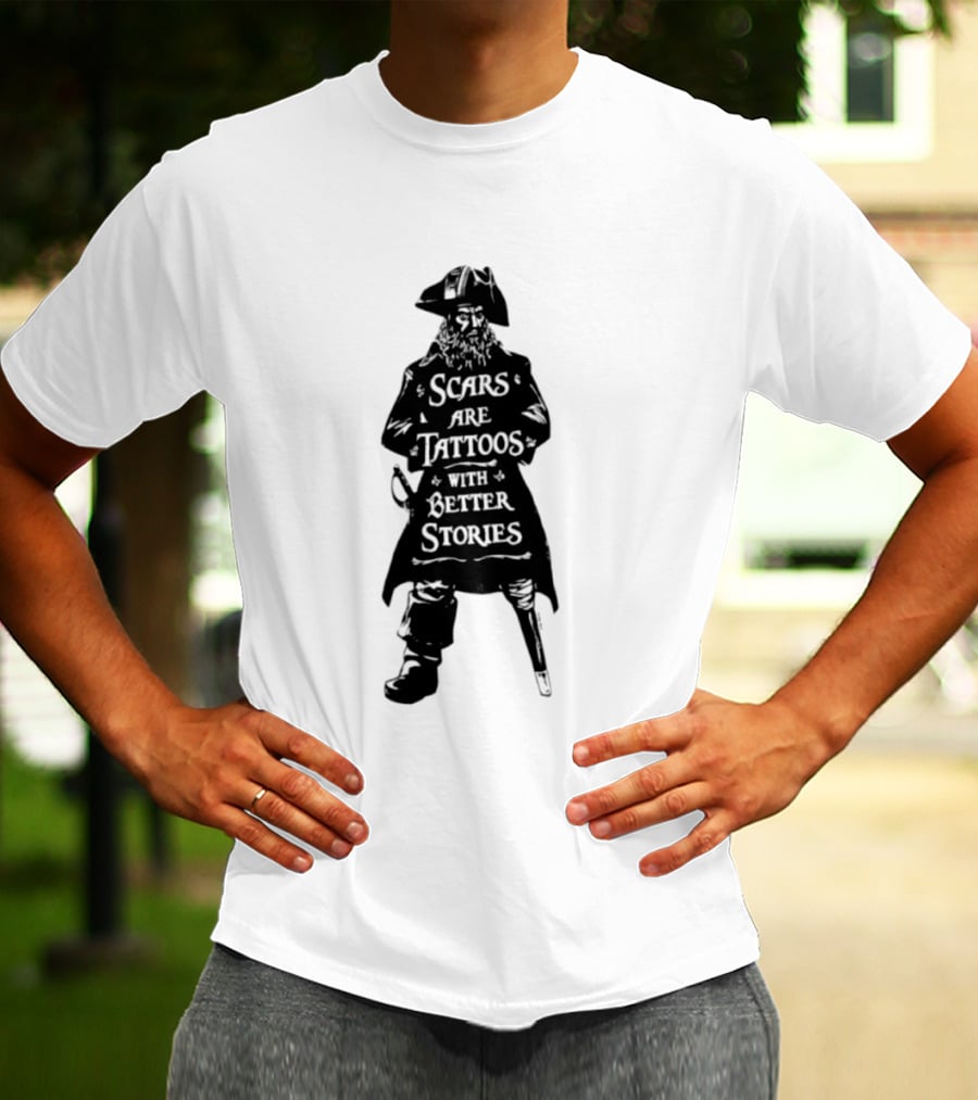 Scars Are Tattoos With Better Stories Pirate T-Shirt
