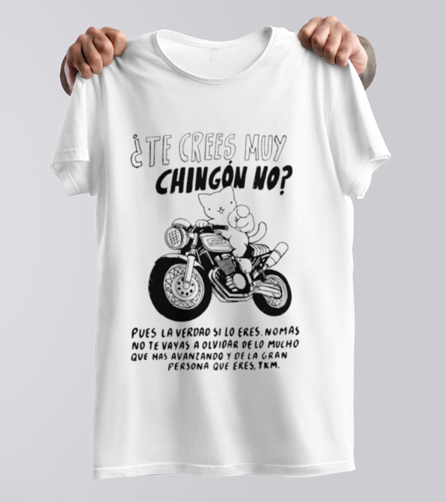 Te Crees Muy Chingon No Cat Motorcycle Pois La Verdad Si Lo Eres Moto Humorístico T-Shirt