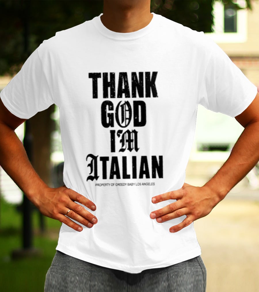 Thank God I'm Italian Property Of Greedy Baby Los Angeles T-Shirt