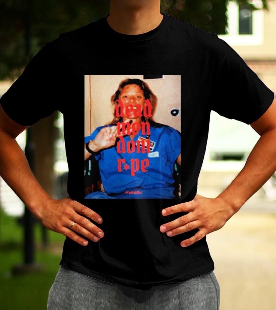 Aileen Wuornos Dead Men Don't Rape Red Text Blue Image T-Shirt