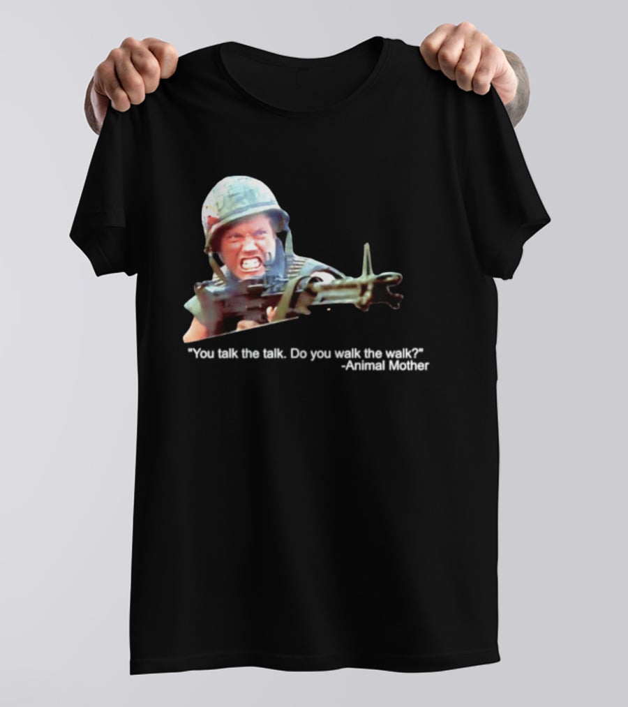 Animal Mother You Talk The Talk Do You Walk The Walk Full Metal Jacket T-Shirt