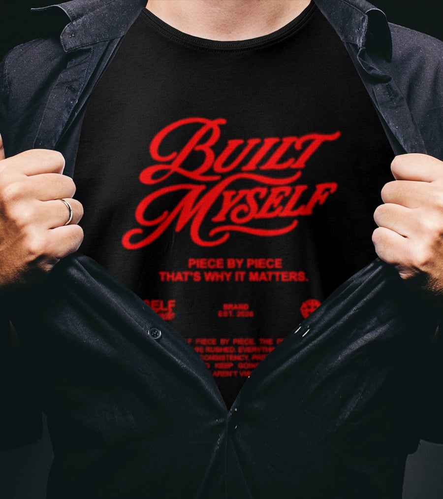 Built Myself Piece By Piece That's Why It Matters Self Made T-Shirt