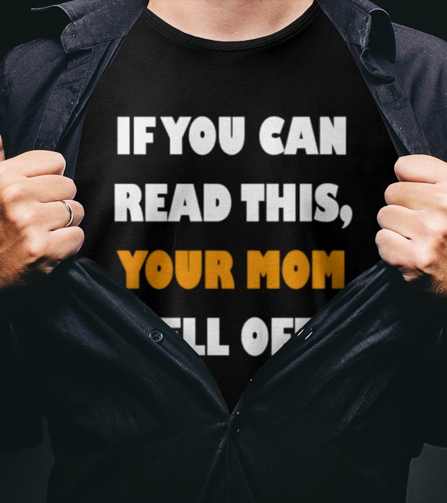 If You Can Read This Your Mom Fell Off T-Shirt
