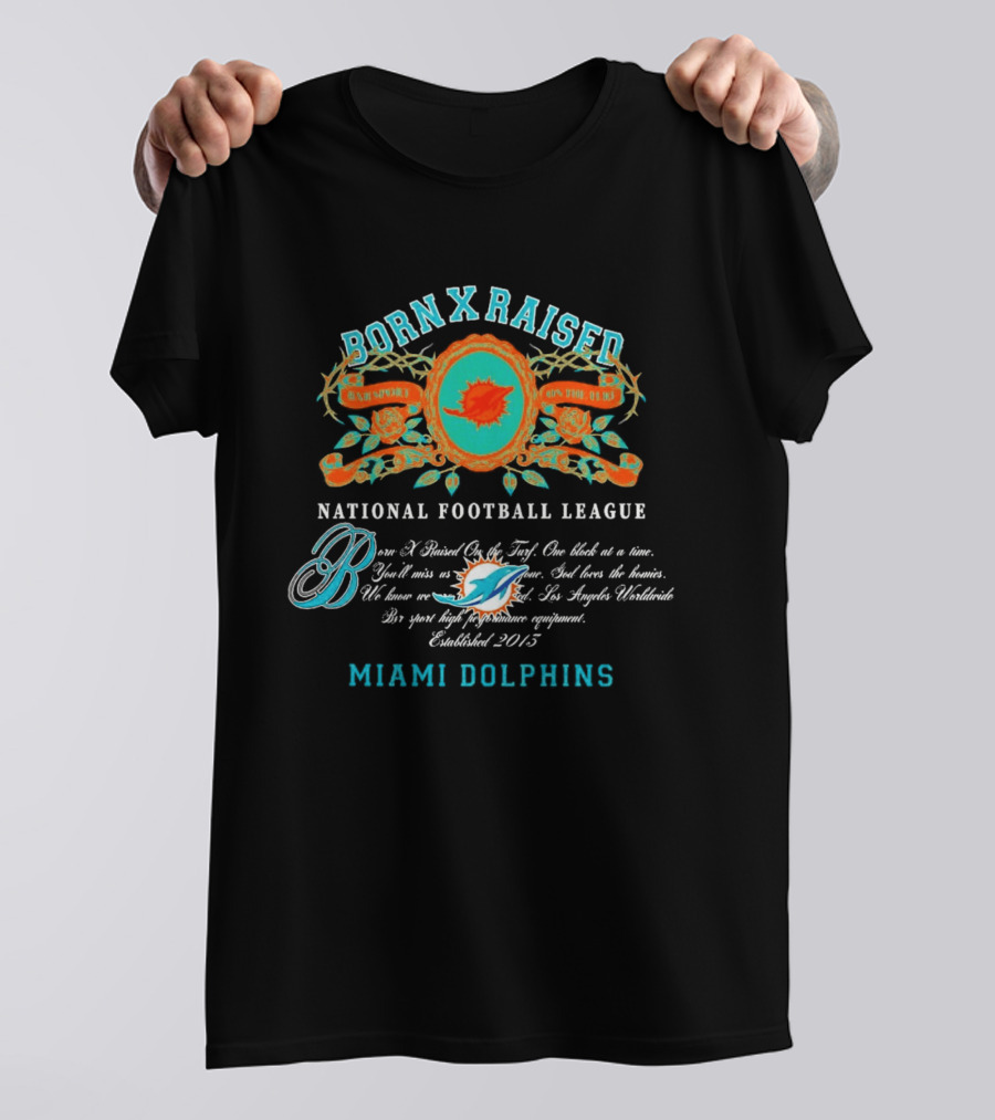 Born X Raised Miami Dolphins National Football League Established 2013 T-Shirt