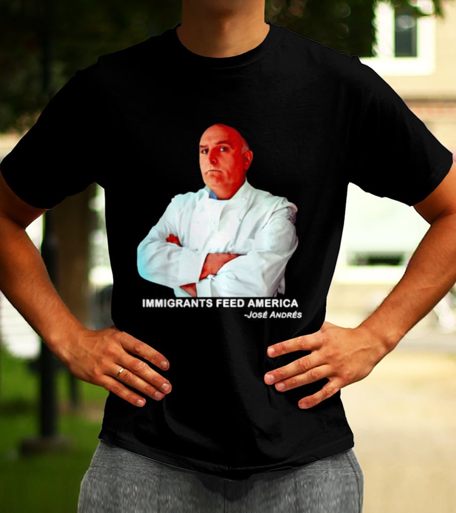 Immigrants Feed America José Andrés Chef T-Shirt