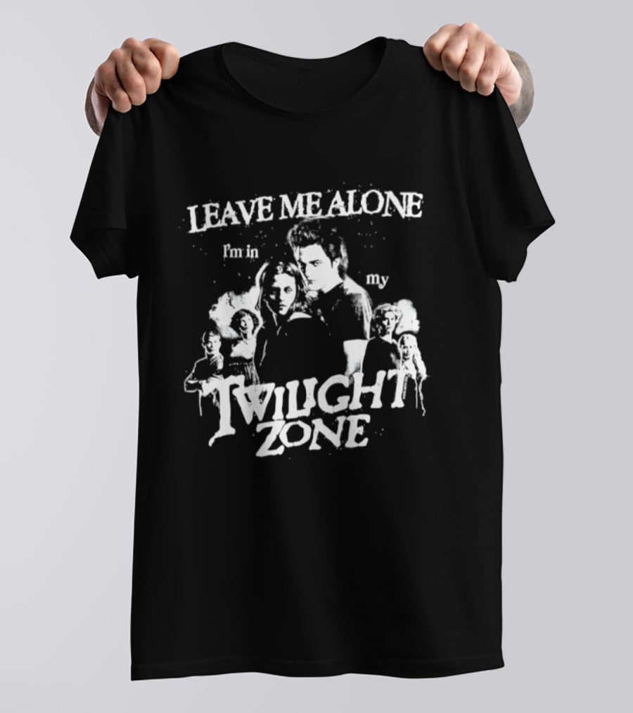 Leave Me Alone I'm In My Twilight Zone Movie T-Shirt