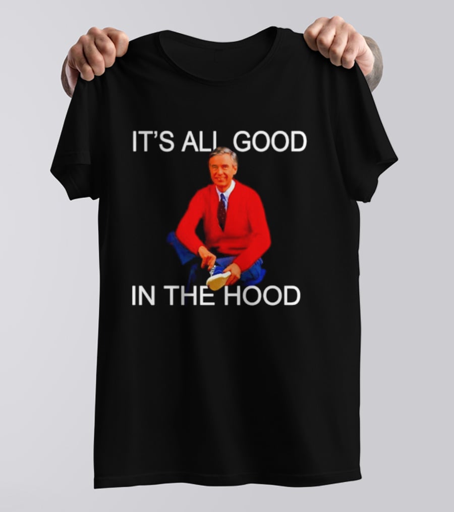Mr Rogers It's All Good In The Hood Sweater Sitting T-Shirt