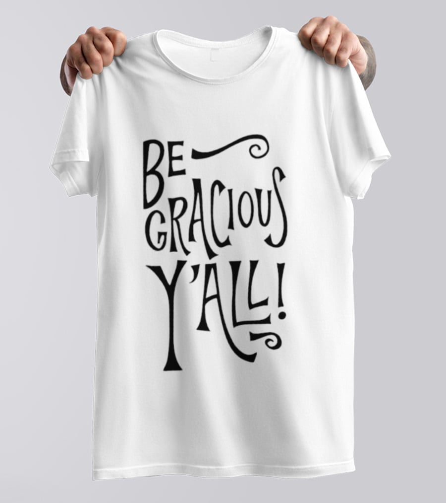 Be Gracious Y'all! Bold Southern Expression T-Shirt