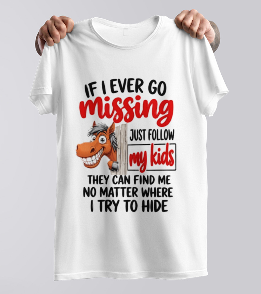 If I Ever Go Missing Just Follow My Kids Horse Playful Whimsical Fun T-Shirt