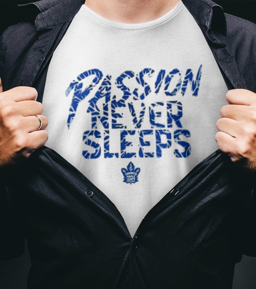 Passion Never Sleeps Toronto Maple Leafs T-Shirt