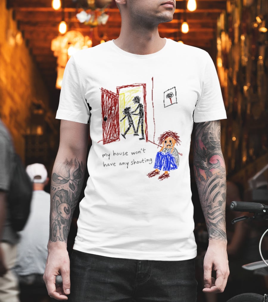 My House Won't Have Any Shouting Childhood Trauma T-Shirt