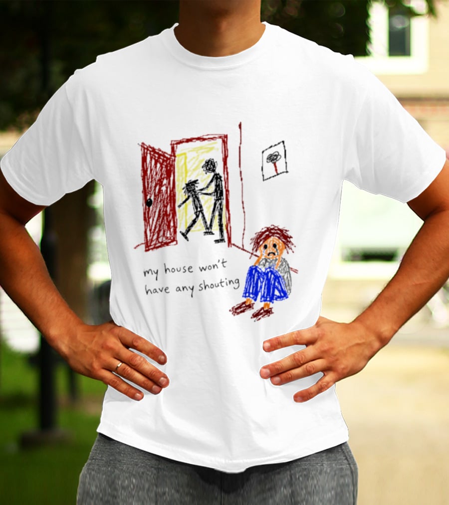 My House Won't Have Any Shouting Childhood Trauma T-Shirt