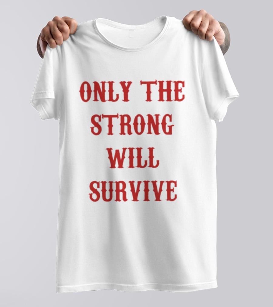 Only The Strong Will Survive Red T-Shirt