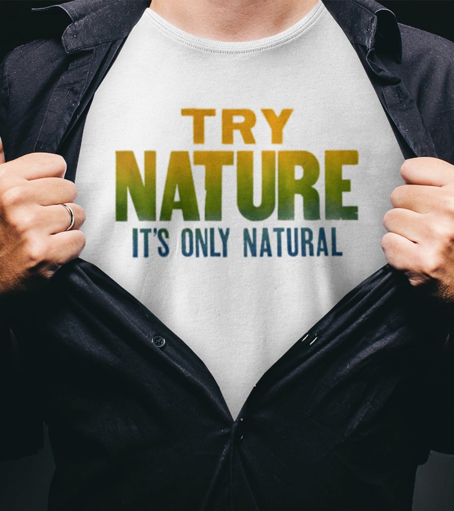 Try Nature It's Only Natural Outdoors Adventure T-Shirt