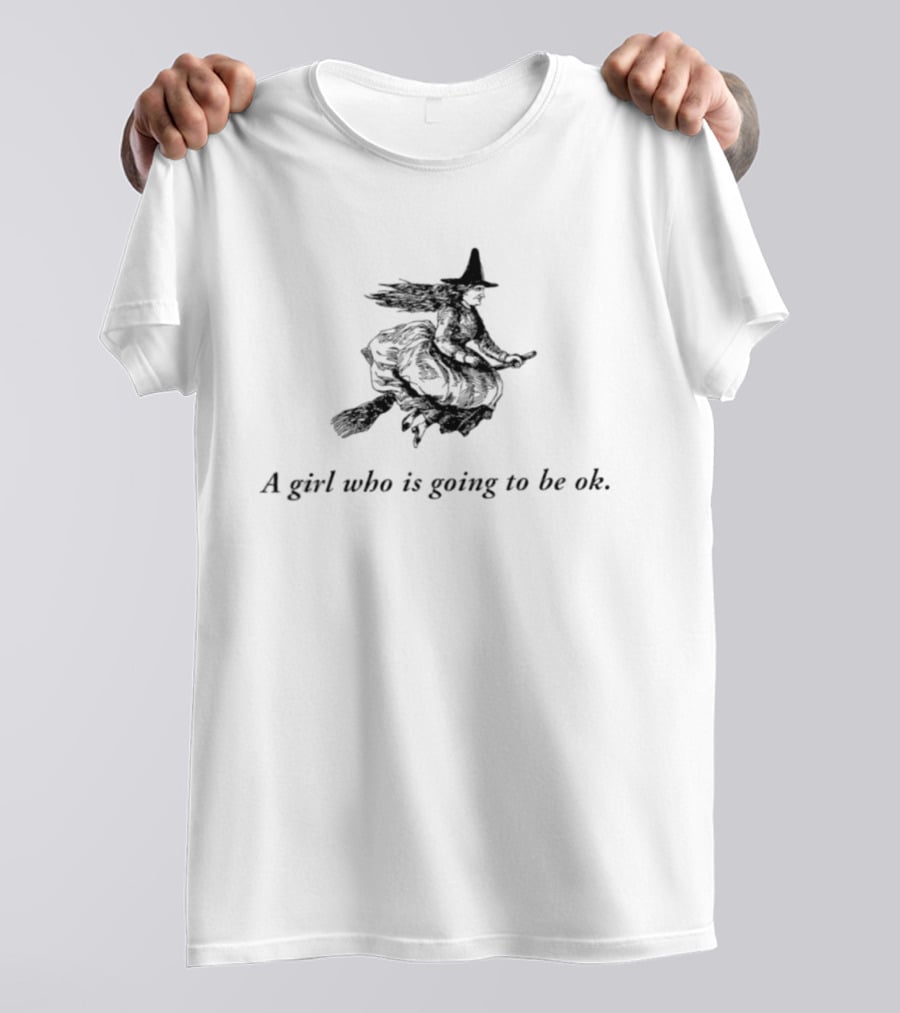 Witch A Girl Who Is Going To Be Ok Halloween T-Shirt
